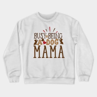 Busy being a dog mama Crewneck Sweatshirt